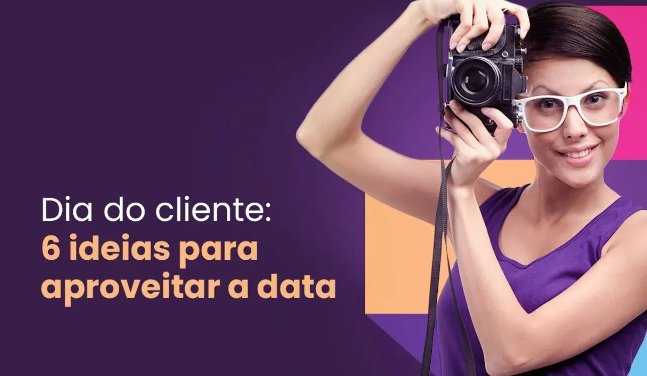 Dia do Cliente: 6 ideias para aproveitar a data